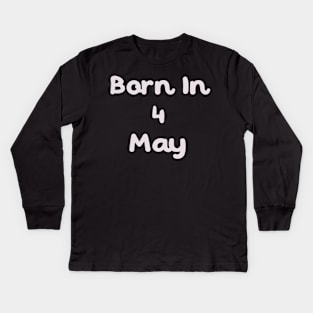 Born In 4 May Kids Long Sleeve T-Shirt